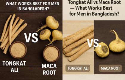 Tongkat Ali vs Maca Root – What Works Best for Men in Bangladesh?
